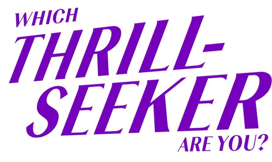 Which Thrill-Seeker Are You?